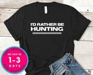 I'd Rather Be Hunting T-Shirt - Outdoor Shirt