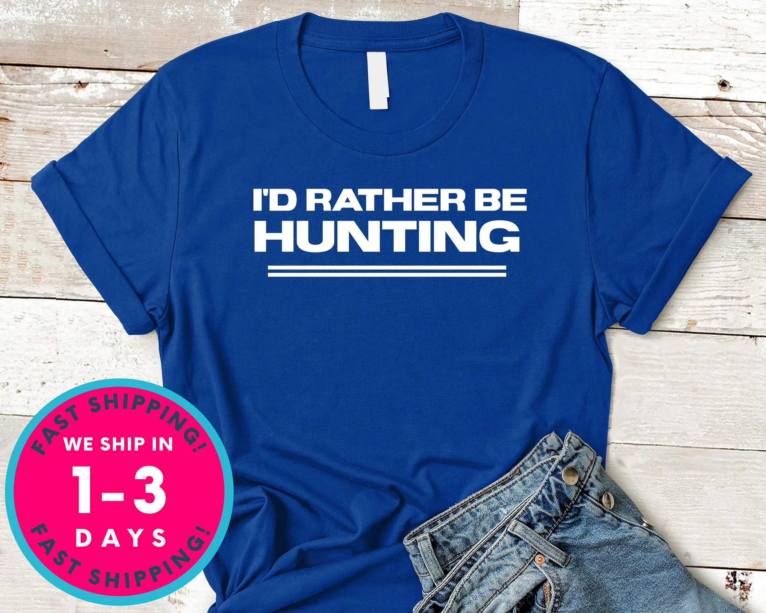 I'd Rather Be Hunting T-Shirt - Outdoor Shirt