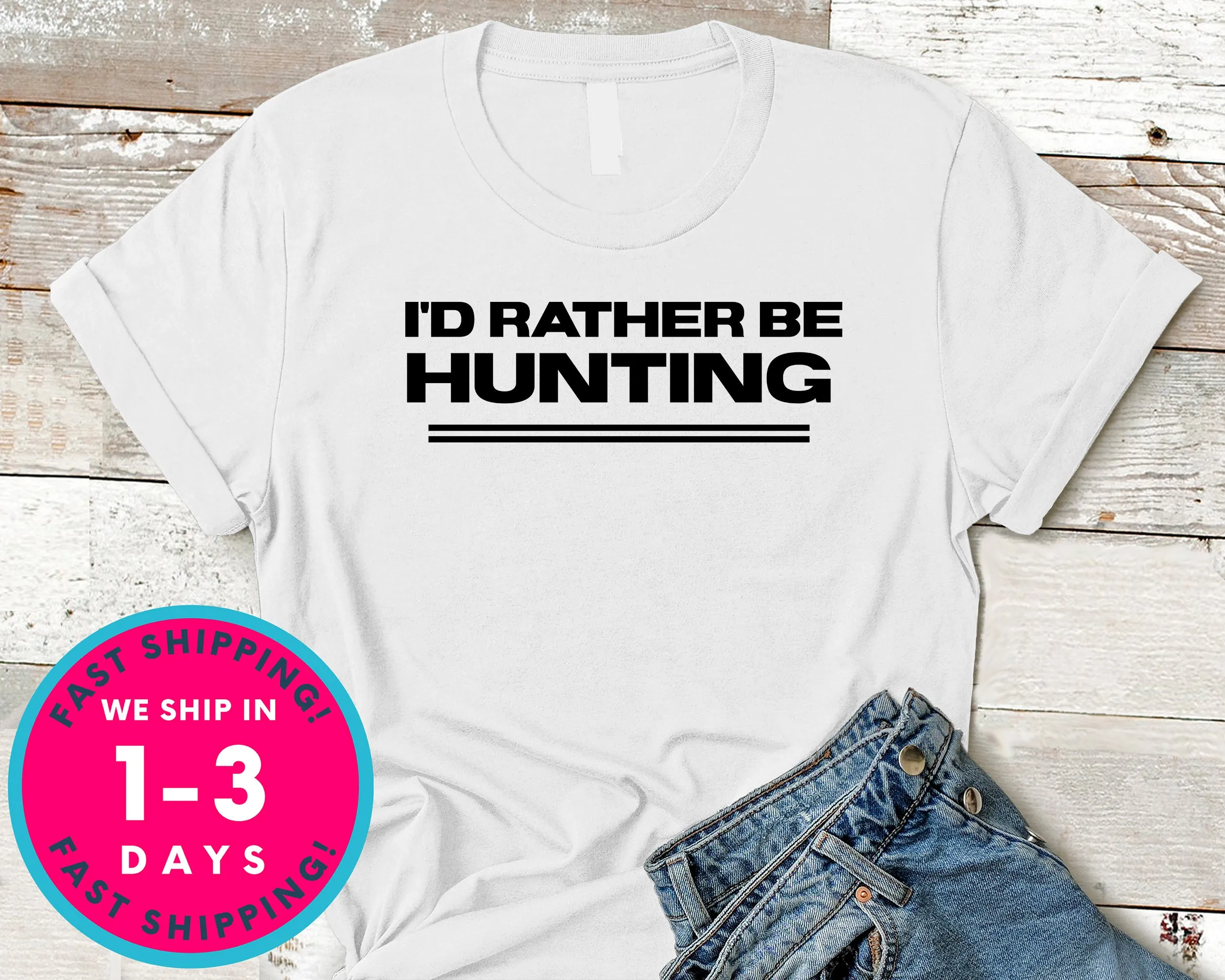 I'd Rather Be Hunting T-Shirt - Outdoor Shirt