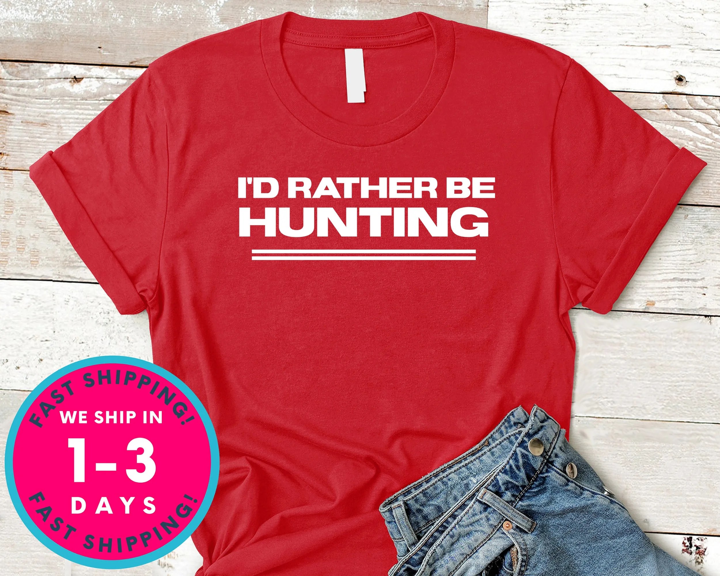 I'd Rather Be Hunting T-Shirt - Outdoor Shirt