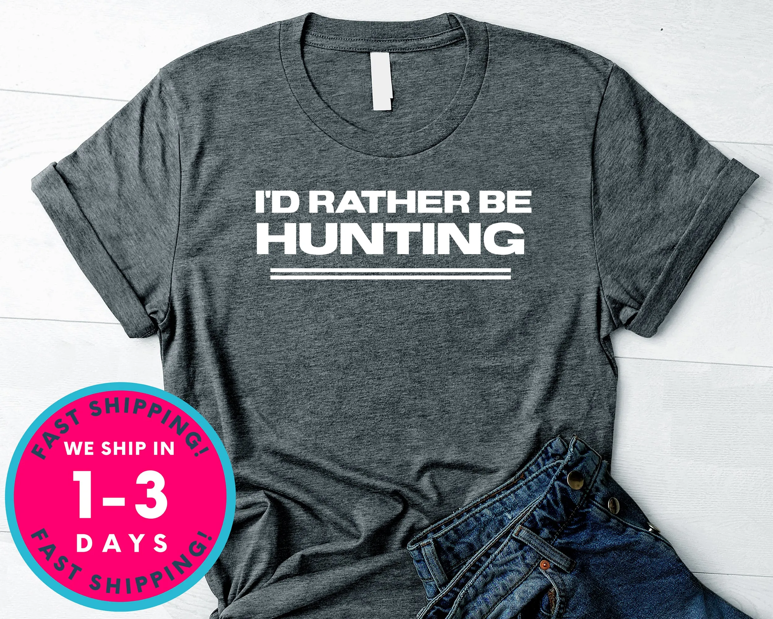 I'd Rather Be Hunting T-Shirt - Outdoor Shirt