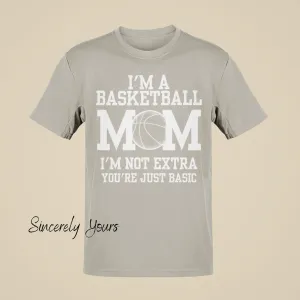 I'm a Basketball Mom | I'm Not Extra T-Shirt